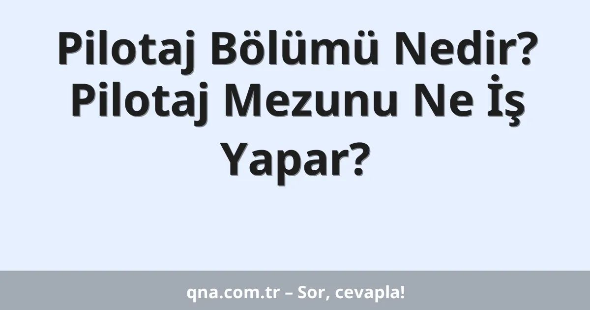 Pilotaj Bölümü Nedir? Pilotaj Mezunu Ne İş Yapar?