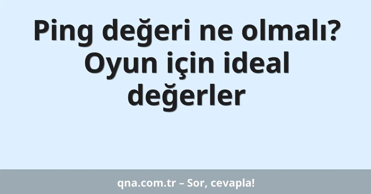 Ping değeri ne olmalı? Oyun için ideal değerler