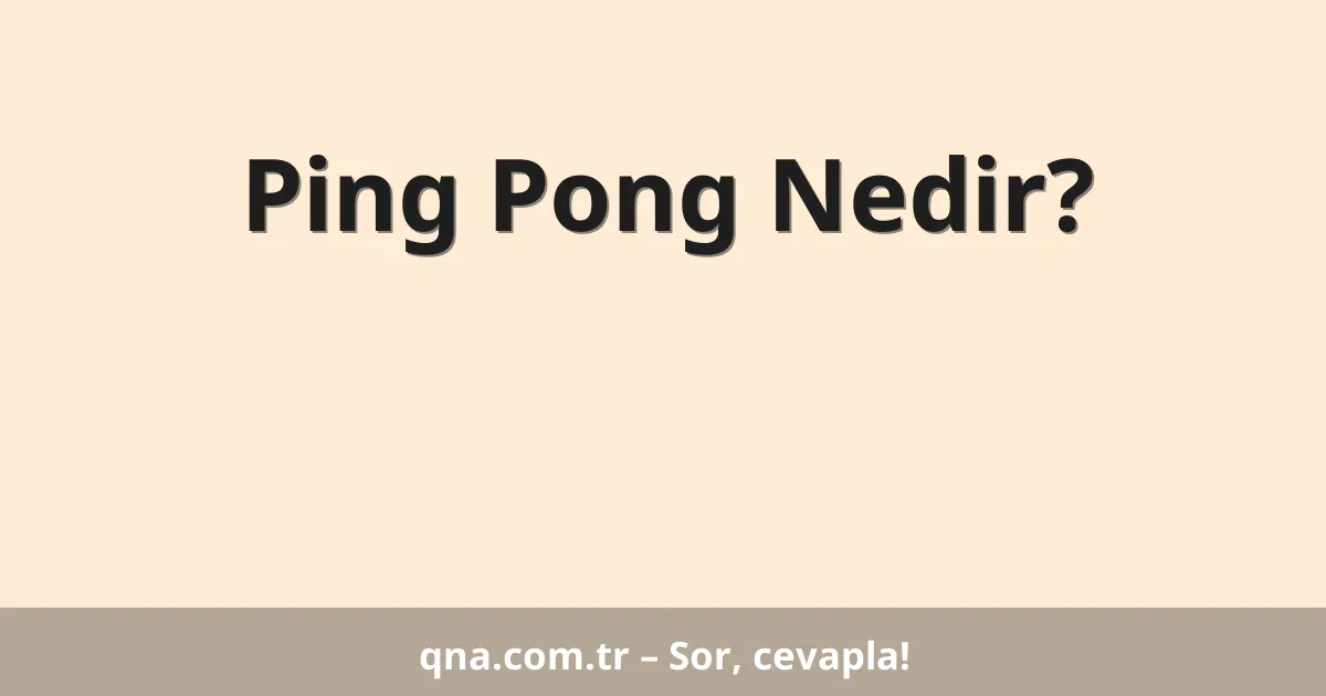 Ping Pong Nedir?