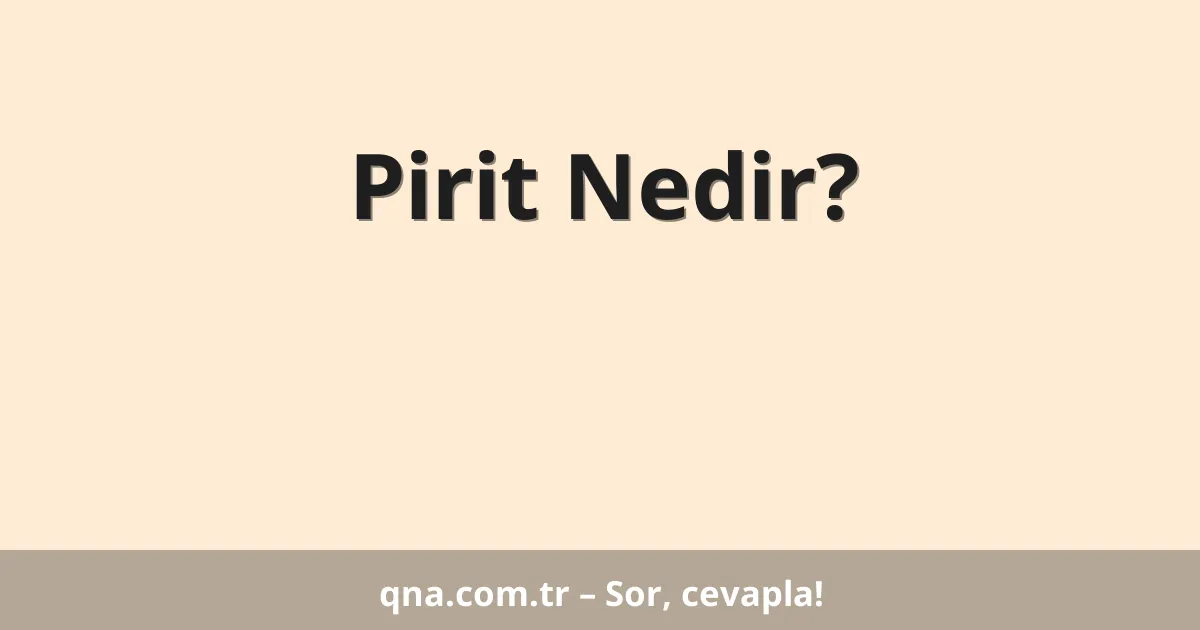 Pirit Nedir?
