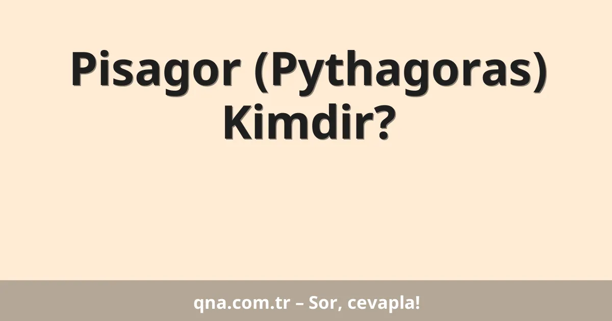 Pisagor (Pythagoras) Kimdir?