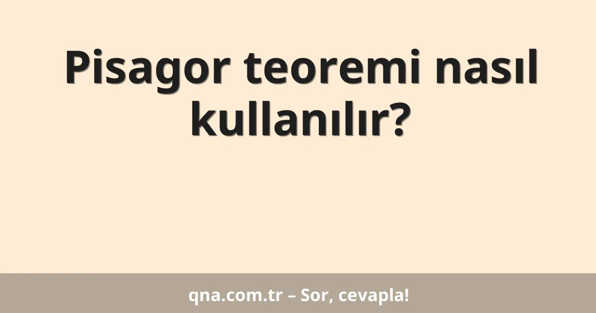 Pisagor teoremi nasıl kullanılır?