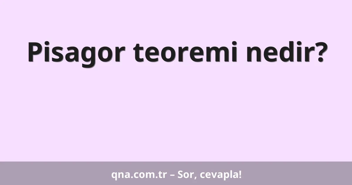 Pisagor teoremi nedir?