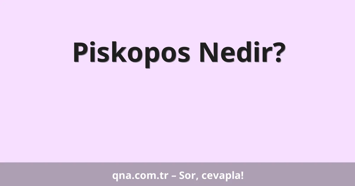 Piskopos Nedir?