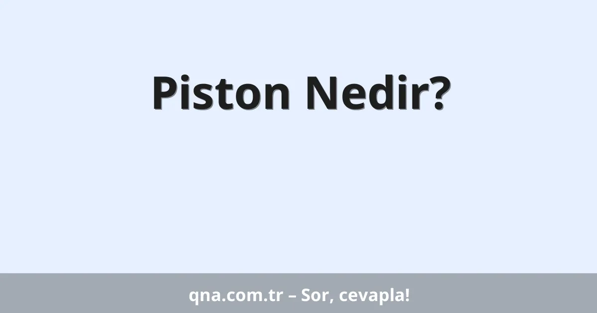 Piston Nedir?