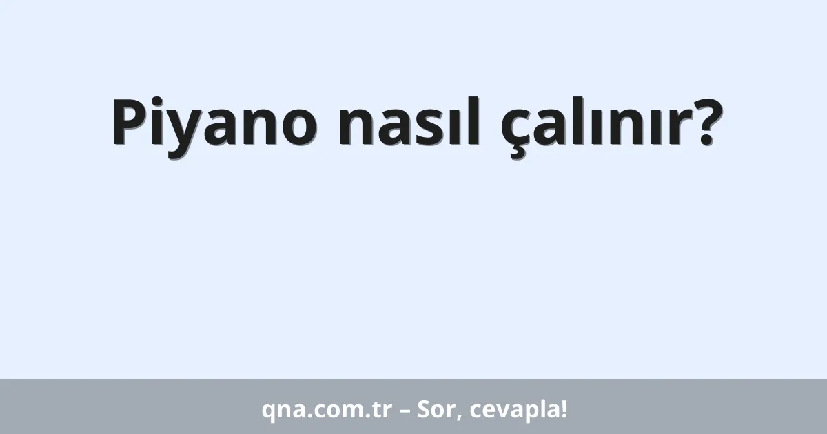 Piyano nasıl çalınır?