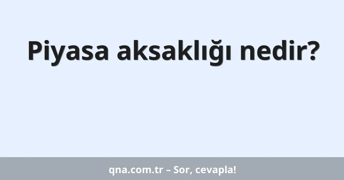 Piyasa aksaklığı nedir?
