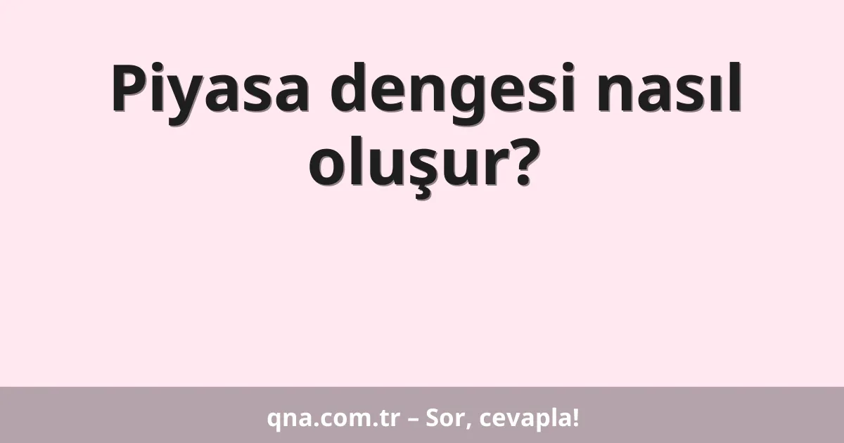 Piyasa dengesi nasıl oluşur?
