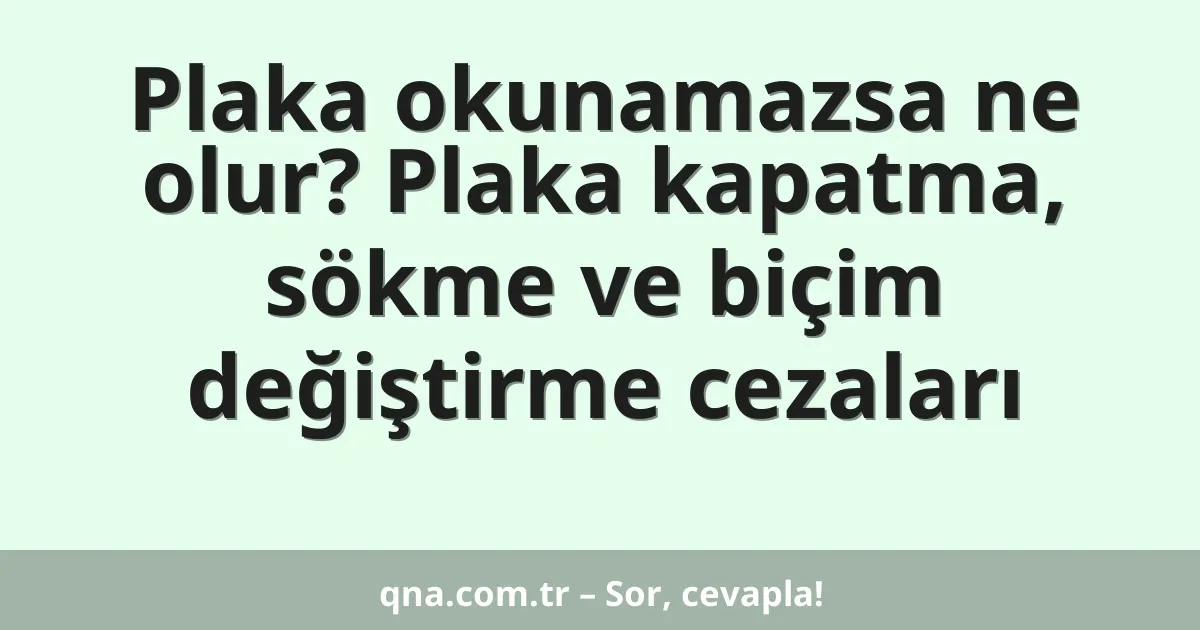 Plaka okunamazsa ne olur? Plaka kapatma, sökme ve biçim değiştirme cezaları