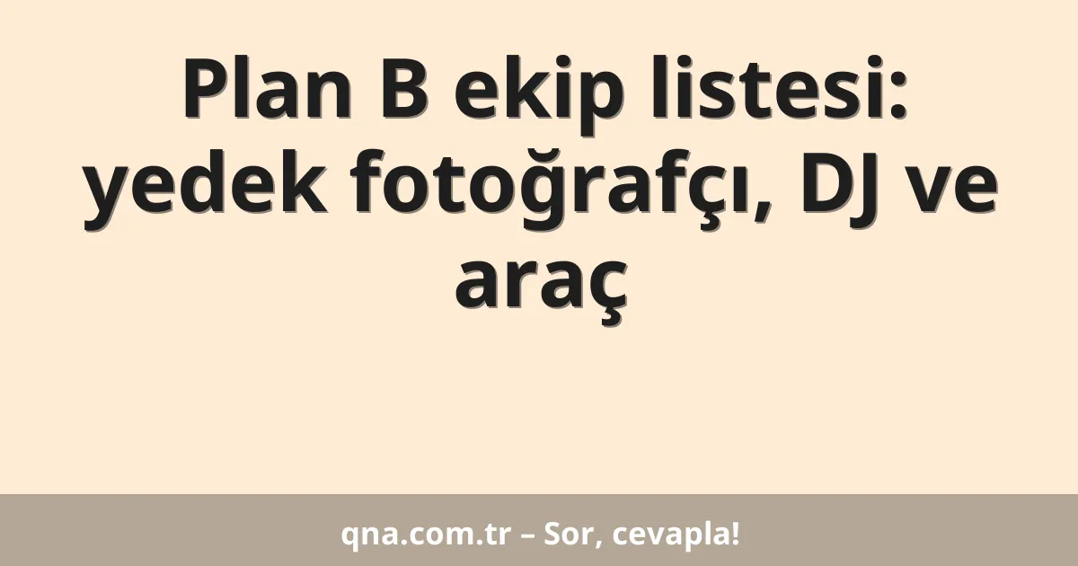 Plan B ekip listesi: yedek fotoğrafçı, DJ ve araç
