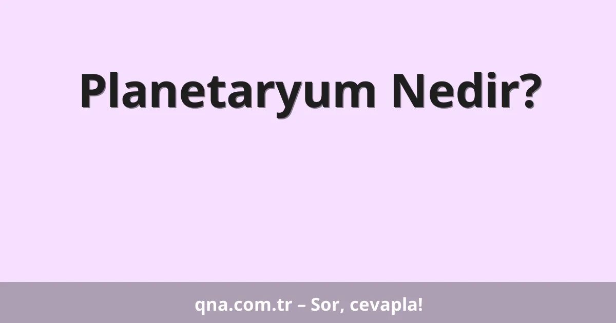 Planetaryum Nedir?