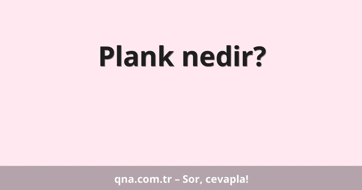 Plank nedir?
