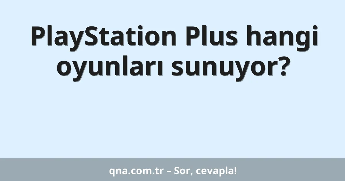 PlayStation Plus hangi oyunları sunuyor?
