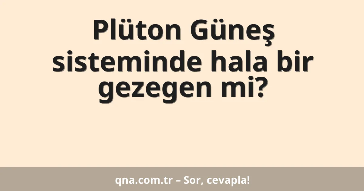 Plüton Güneş sisteminde hala bir gezegen mi?