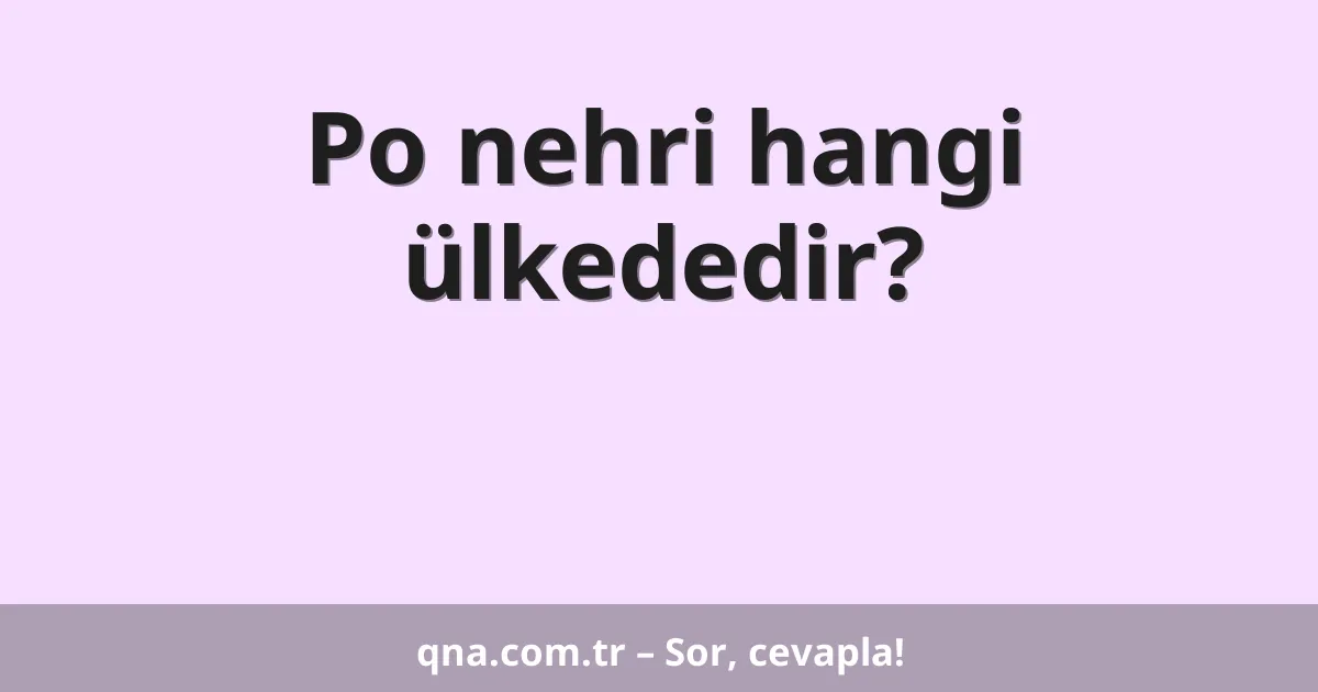 Po nehri hangi ülkededir?