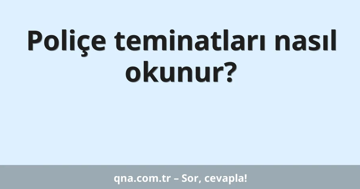 Poliçe teminatları nasıl okunur?