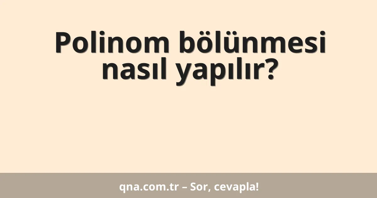 Polinom bölünmesi nasıl yapılır?