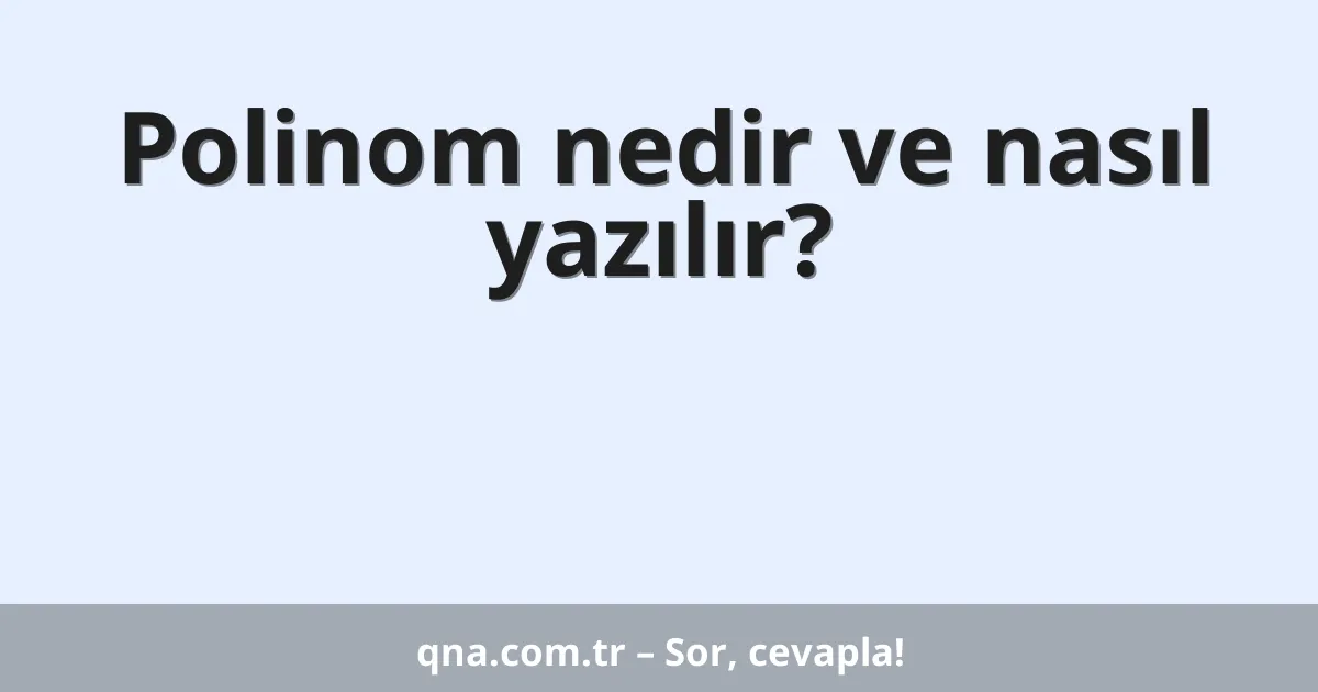 Polinom nedir ve nasıl yazılır?