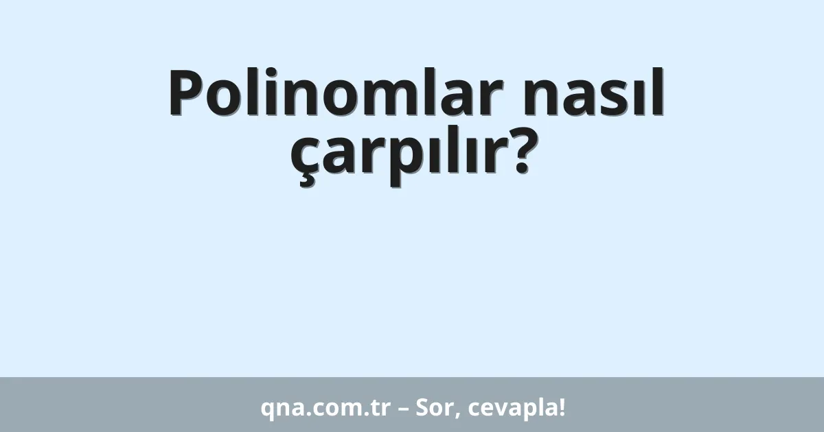 Polinomlar nasıl çarpılır?