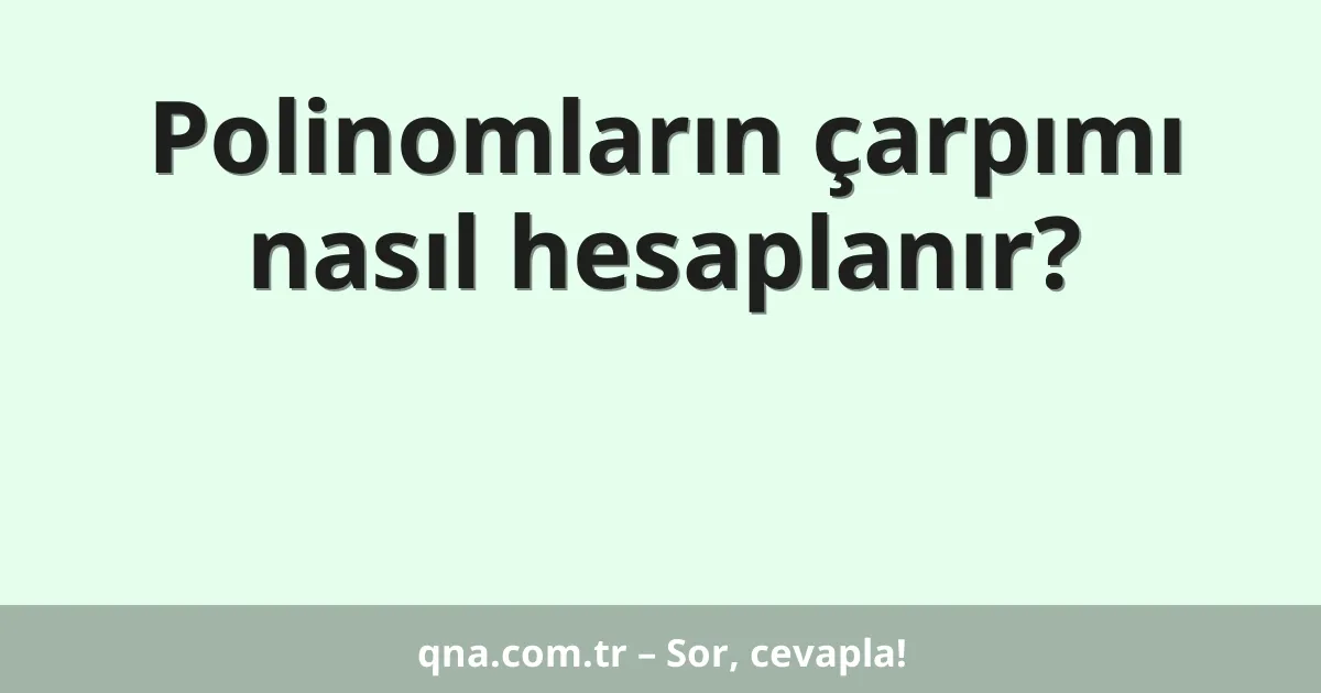 Polinomların çarpımı nasıl hesaplanır?