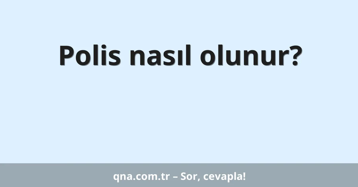Polis nasıl olunur?