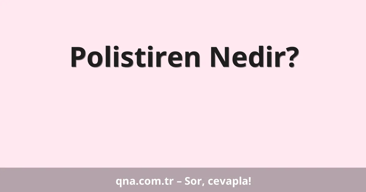 Polistiren Nedir?