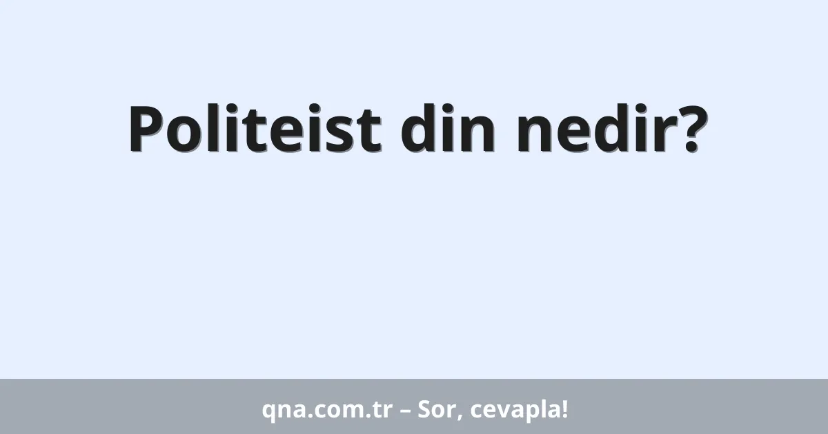 Politeist din nedir?