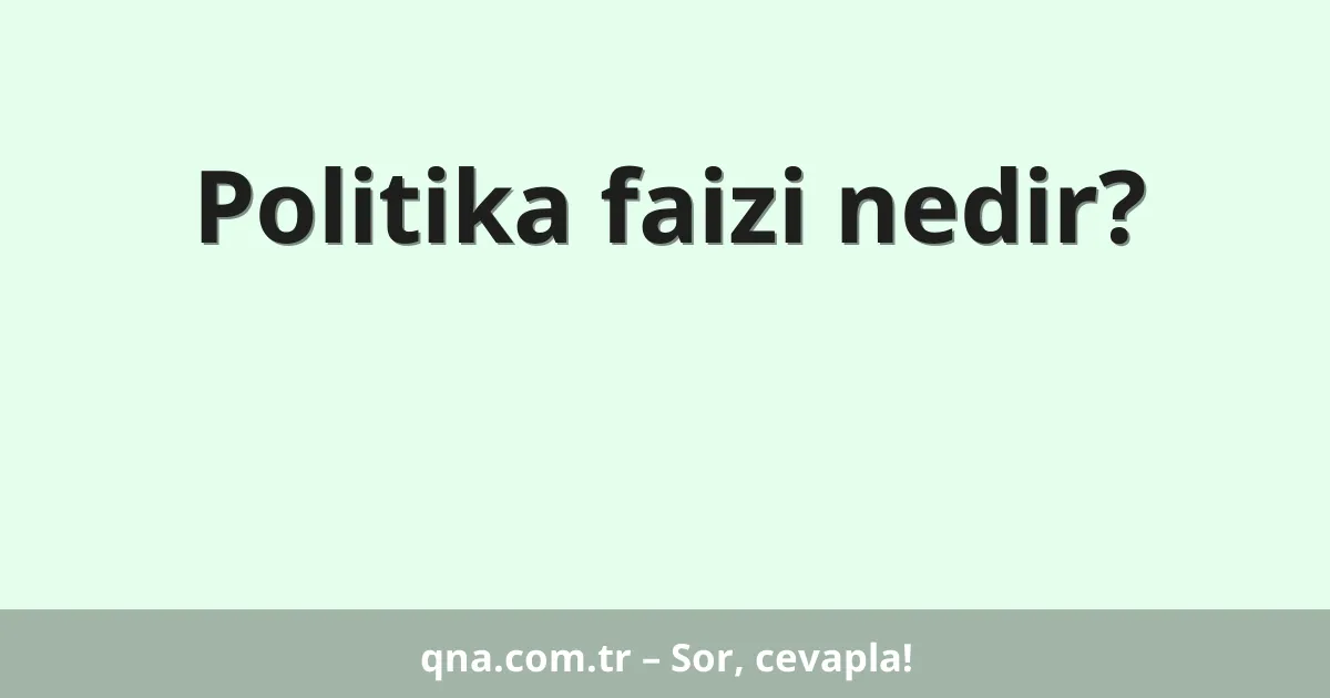 Politika faizi nedir?