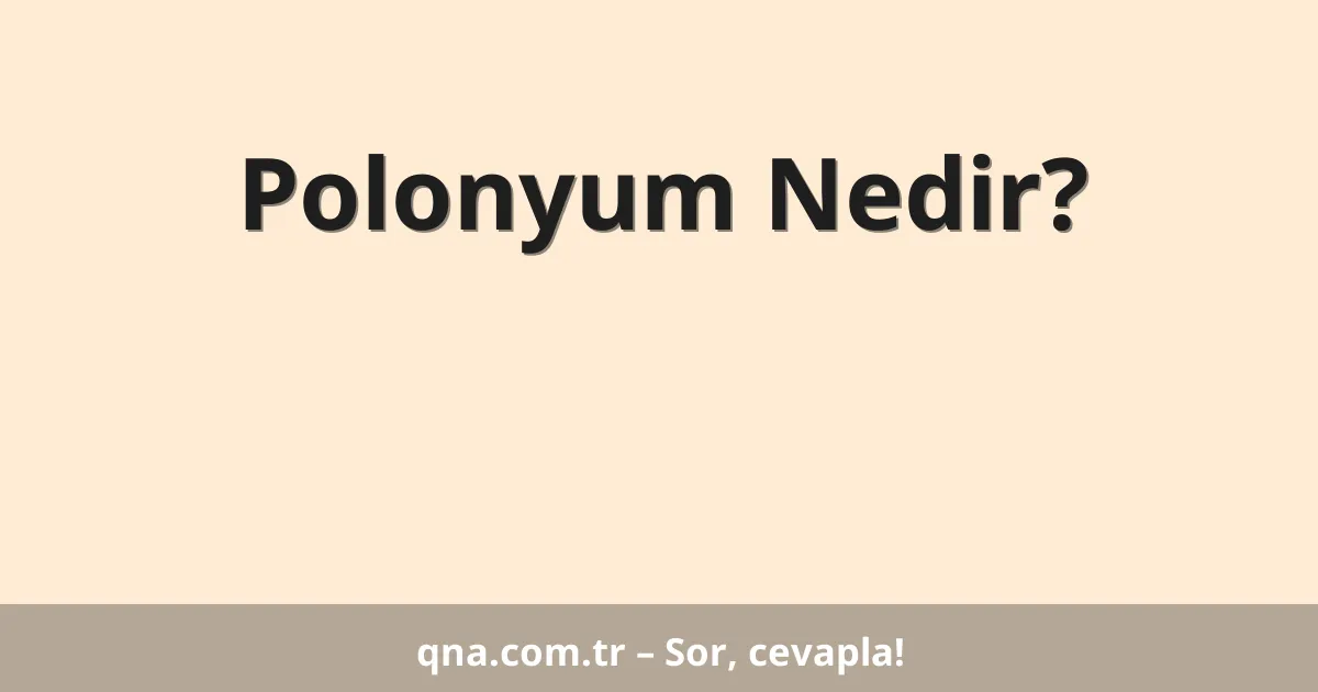 Polonyum Nedir?