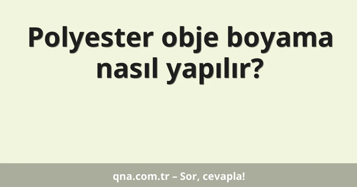 Polyester obje boyama nasıl yapılır?