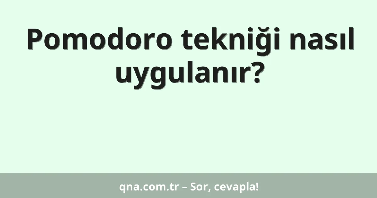 Pomodoro tekniği nasıl uygulanır?