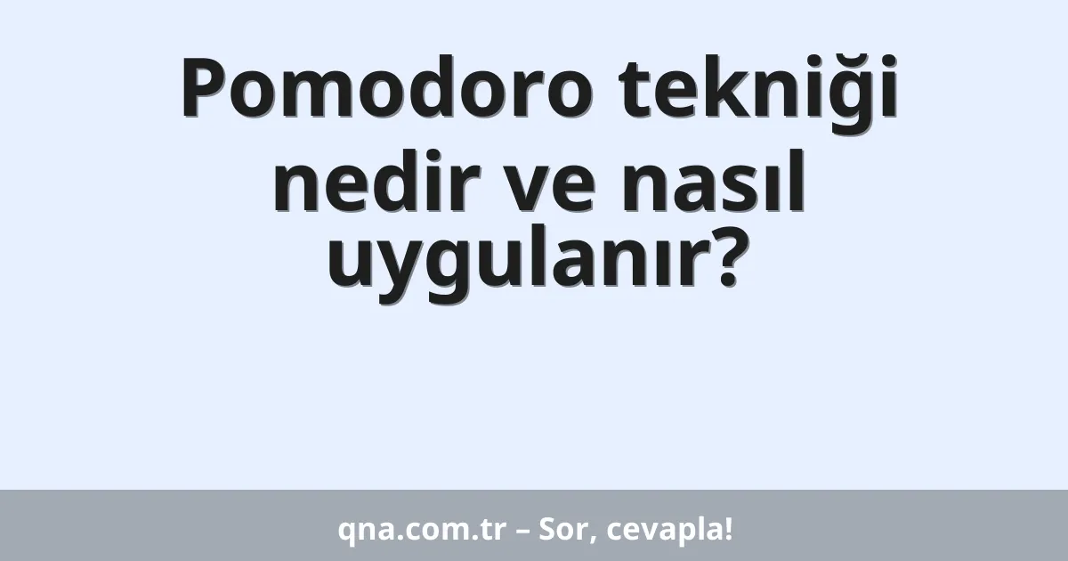 Pomodoro tekniği nedir ve nasıl uygulanır?
