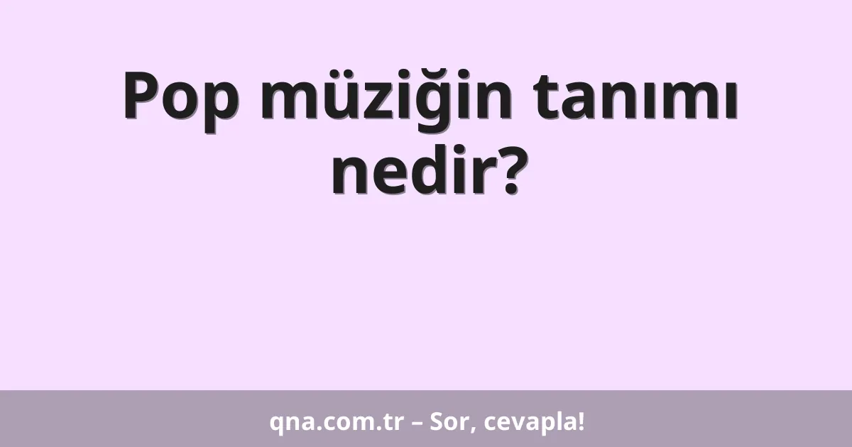 Pop müziğin tanımı nedir?