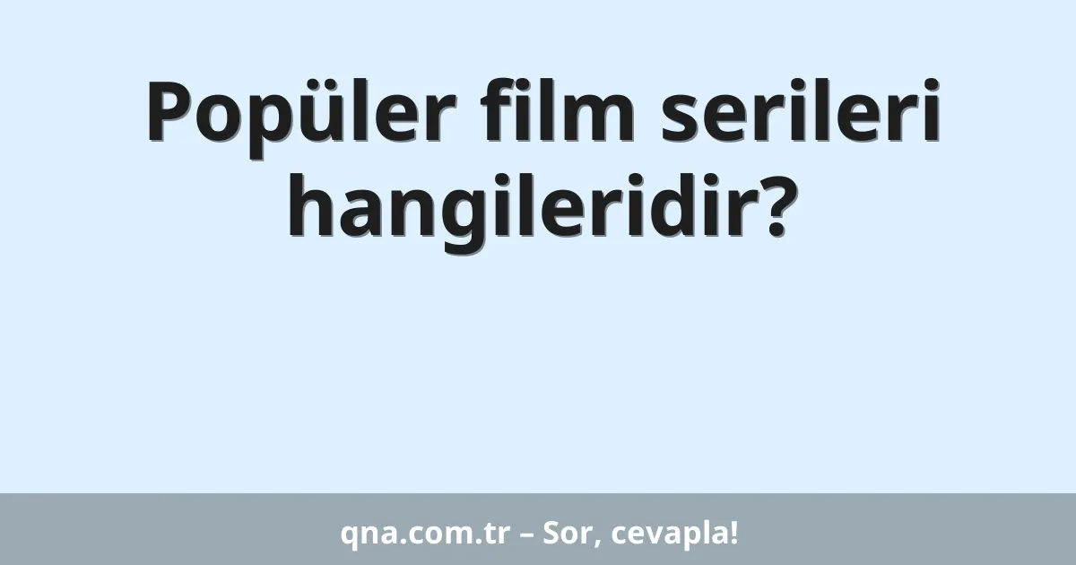 Popüler film serileri hangileridir?