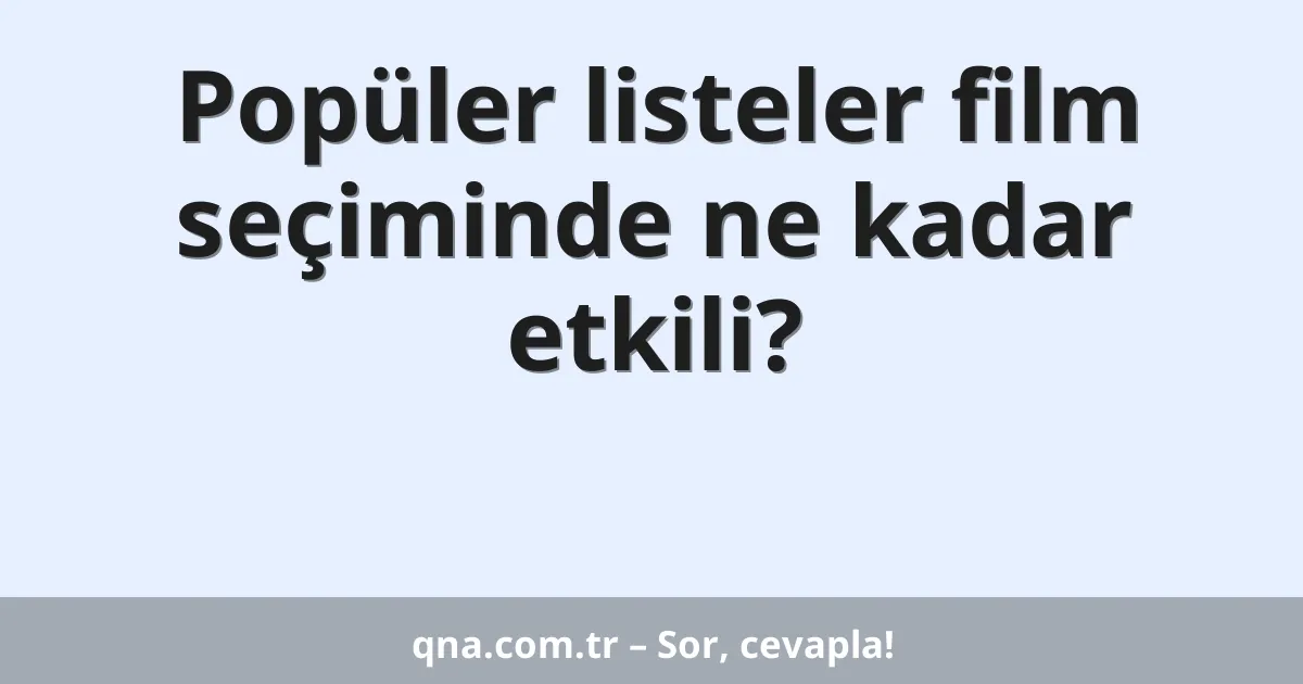 Popüler listeler film seçiminde ne kadar etkili?