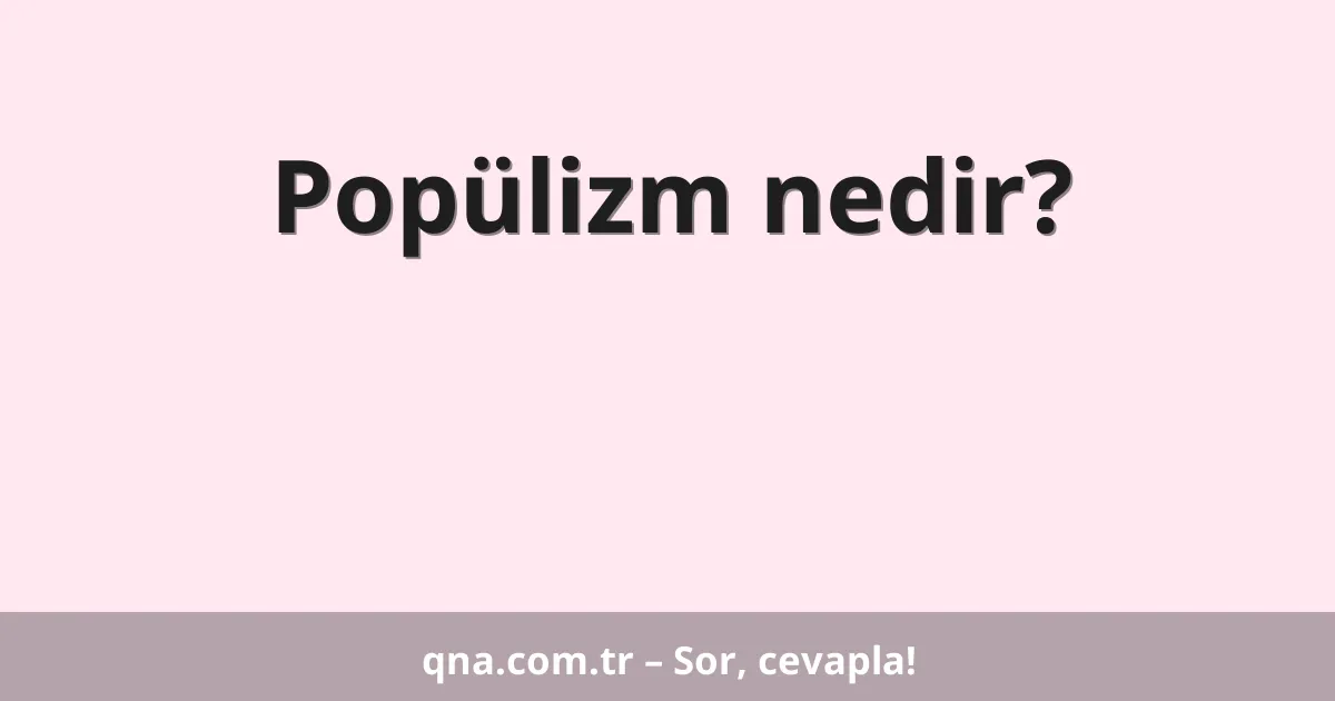 Popülizm nedir?