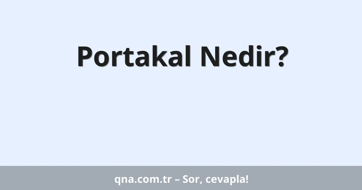 Portakal Nedir?