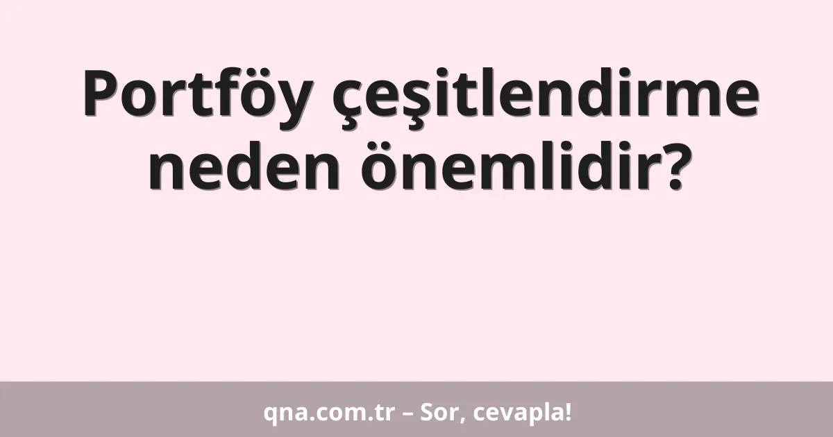 Portföy çeşitlendirme neden önemlidir?
