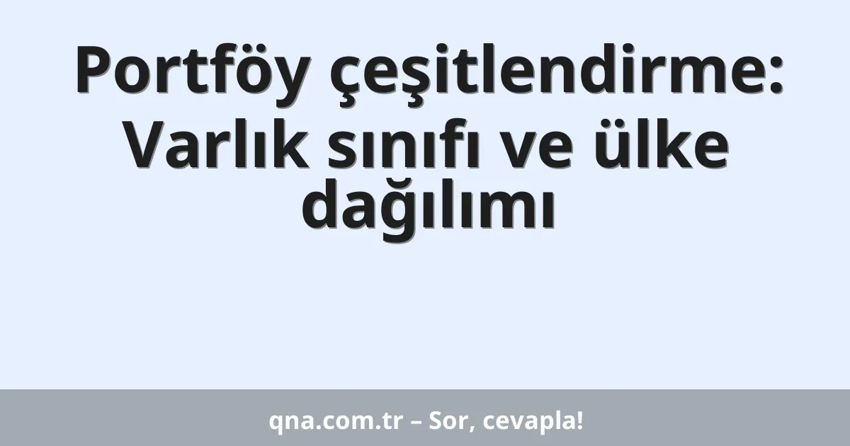Portföy çeşitlendirme: Varlık sınıfı ve ülke dağılımı