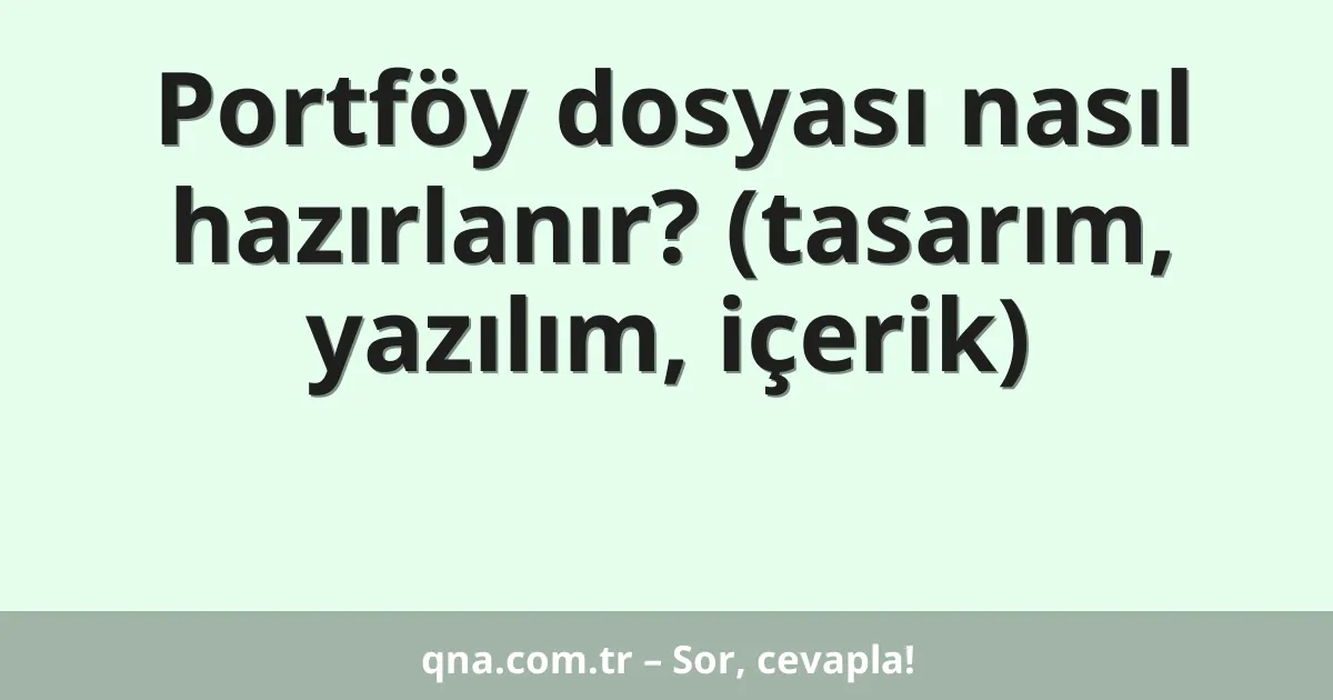 Portföy dosyası nasıl hazırlanır? (tasarım, yazılım, içerik)