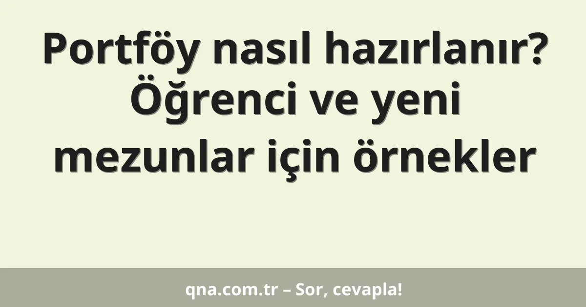 Portföy nasıl hazırlanır? Öğrenci ve yeni mezunlar için örnekler