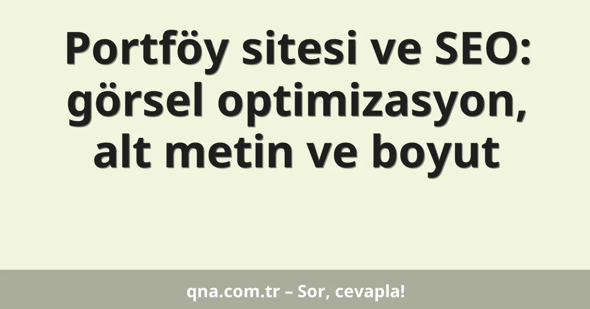 Portföy sitesi ve SEO: görsel optimizasyon, alt metin ve boyut