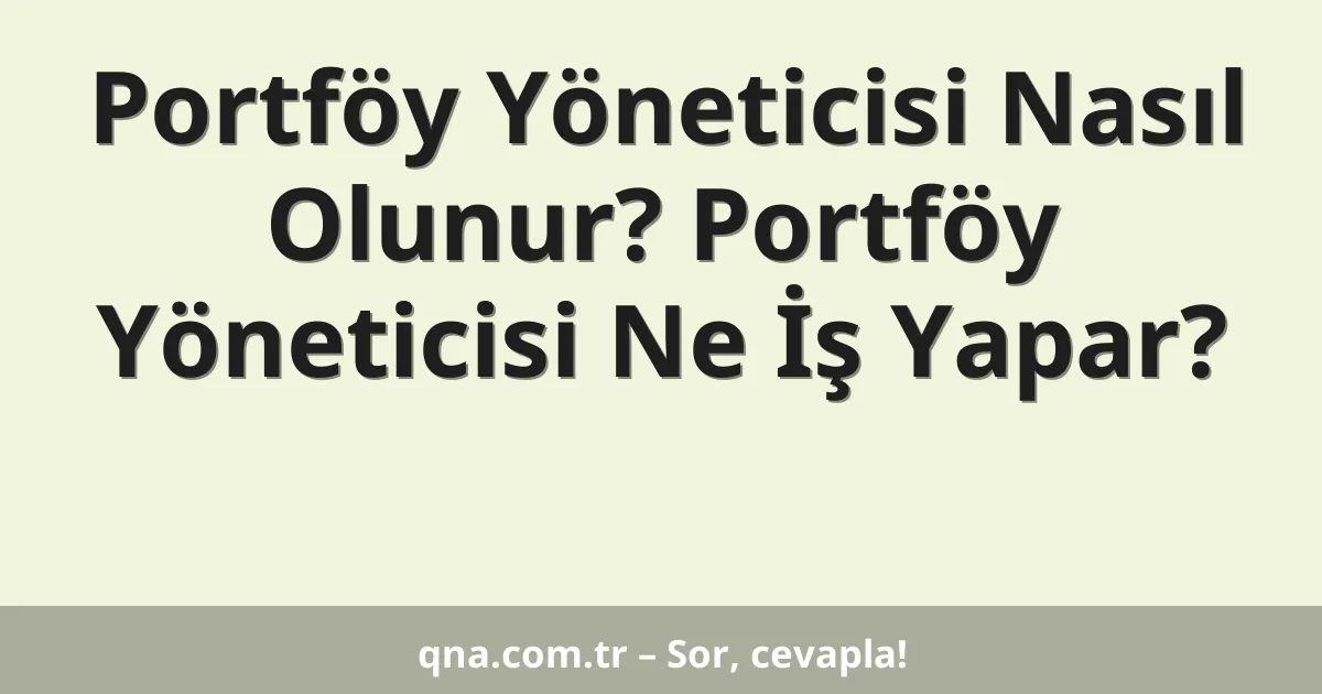 Portföy Yöneticisi Nasıl Olunur? Portföy Yöneticisi Ne İş Yapar?