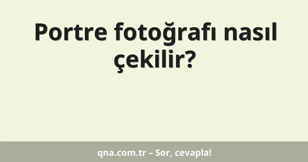 Portre fotoğrafı nasıl çekilir?