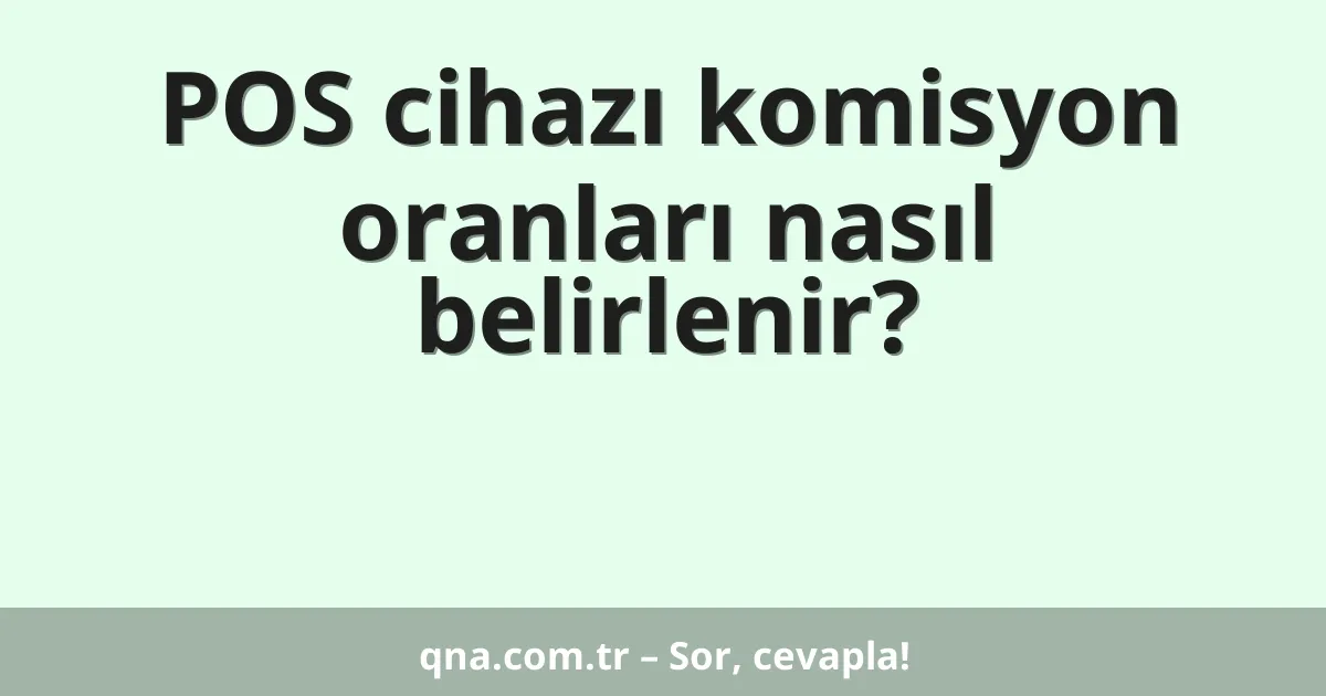 POS cihazı komisyon oranları nasıl belirlenir?
