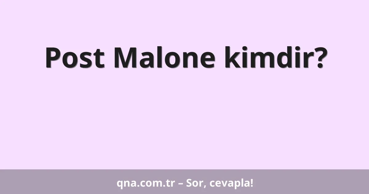 Post Malone kimdir?