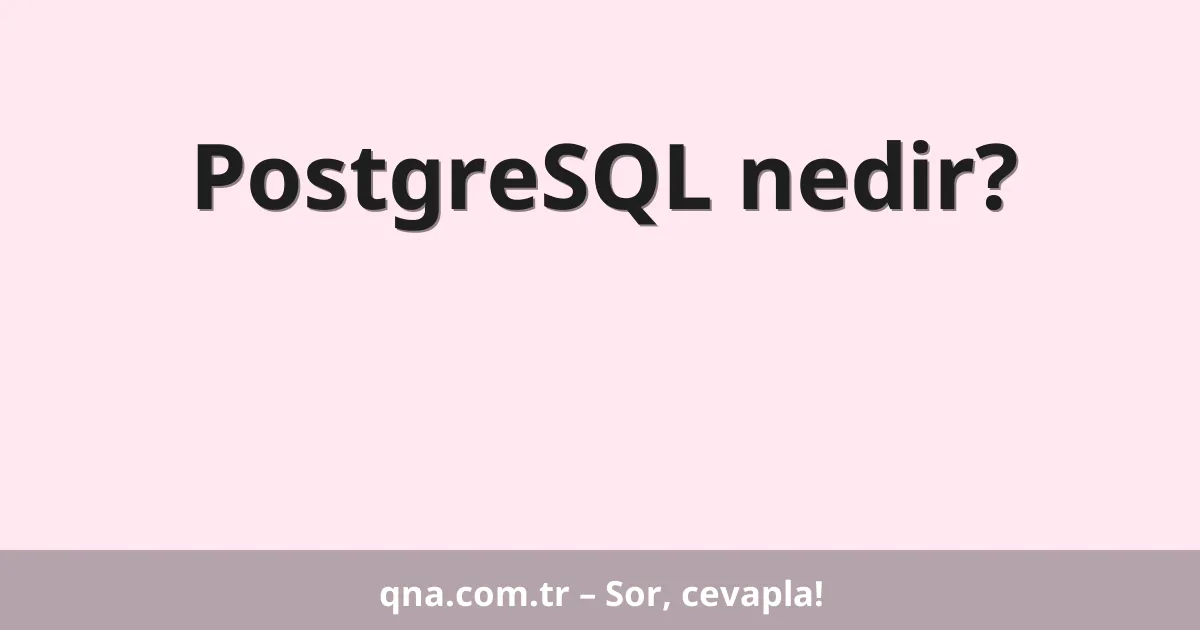 PostgreSQL nedir?