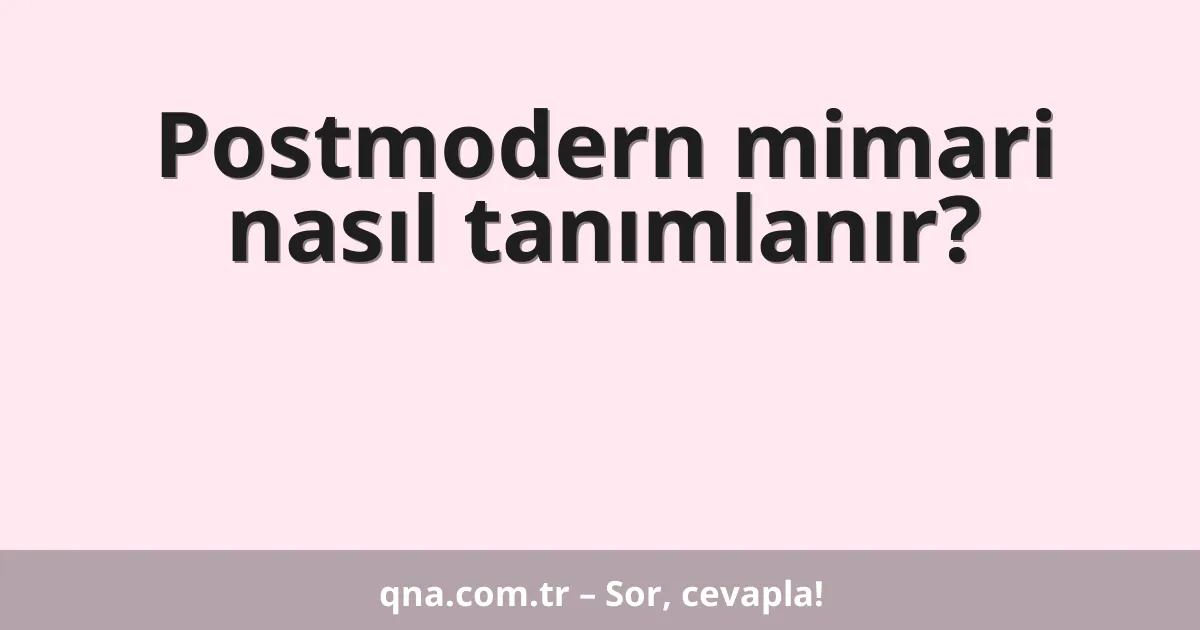 Postmodern mimari nasıl tanımlanır?