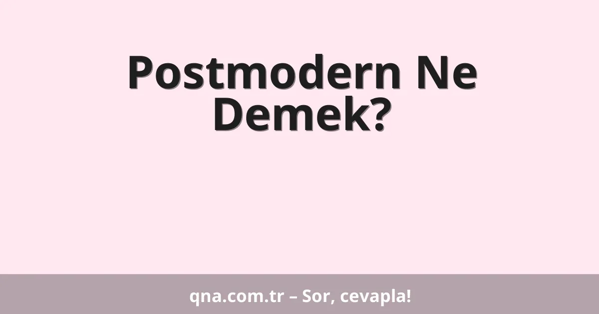 Postmodern Ne Demek?