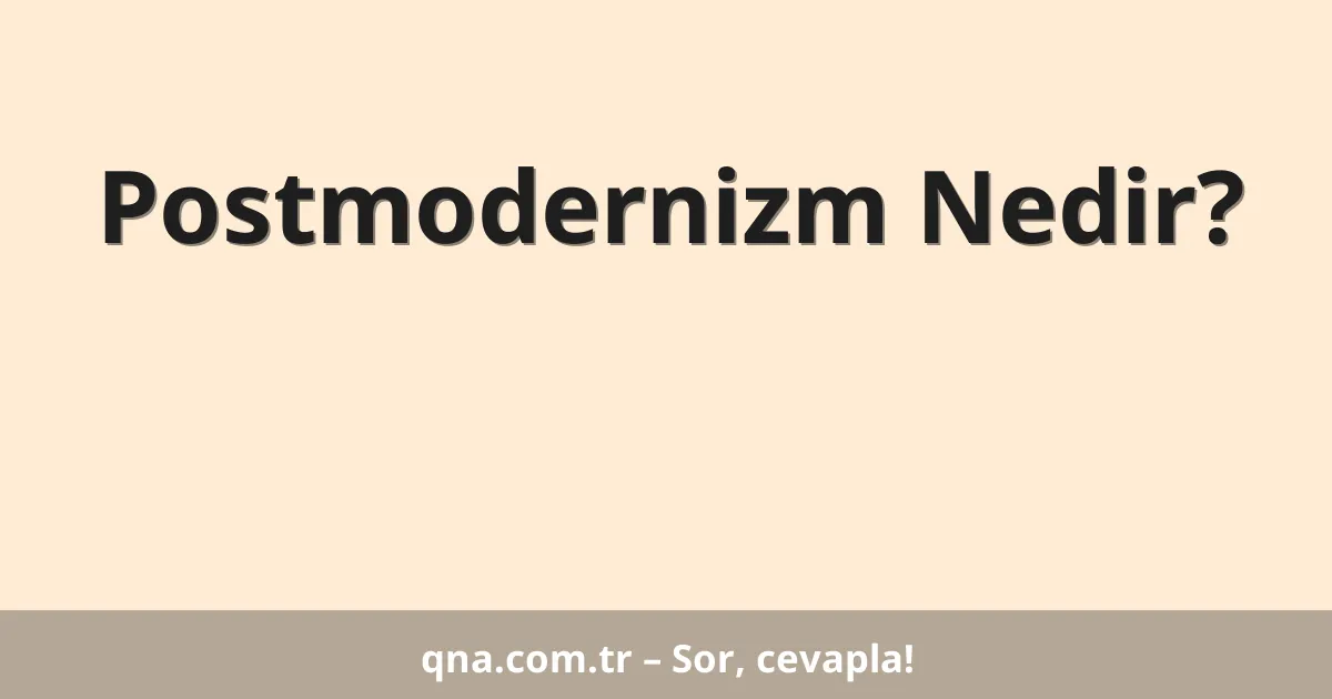 Postmodernizm Nedir?